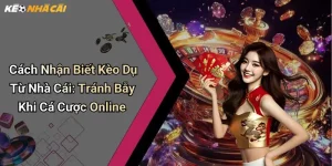 Cách Nhận Biết Kèo Dụ Từ Nhà Cái: Tránh Bẫy Khi Cá Cược Online