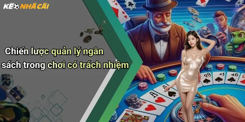 Chơi Có Trách Nhiệm: Hành Trình Đúng Đắn Khi Tham Gia Kèo Nhà Cái 2 Chiến lược quản lý ngân sách trong chơi có trách nhiệm