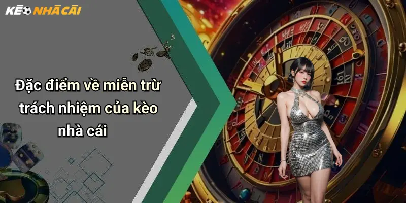 Miễn Trừ Trách Nhiệm: Những Lưu Ý Khi Tham Gia Diễn Đàn Kèo Nhà Cái 2 Đặc điểm về miễn trừ trách nhiệm của kèo nhà cái