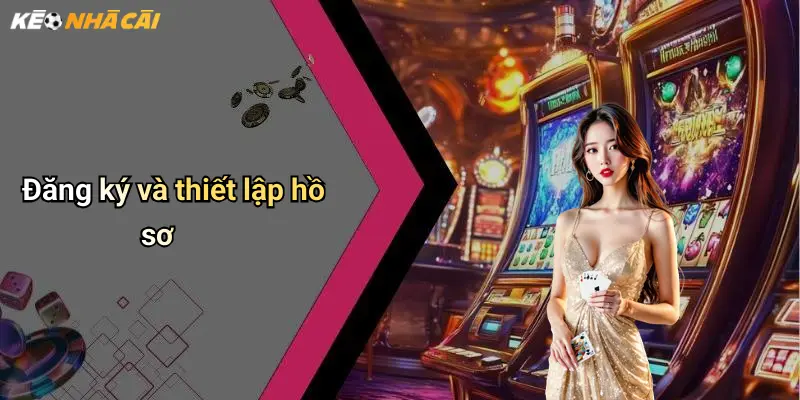 Đăng ký và thiết lập hồ sơ