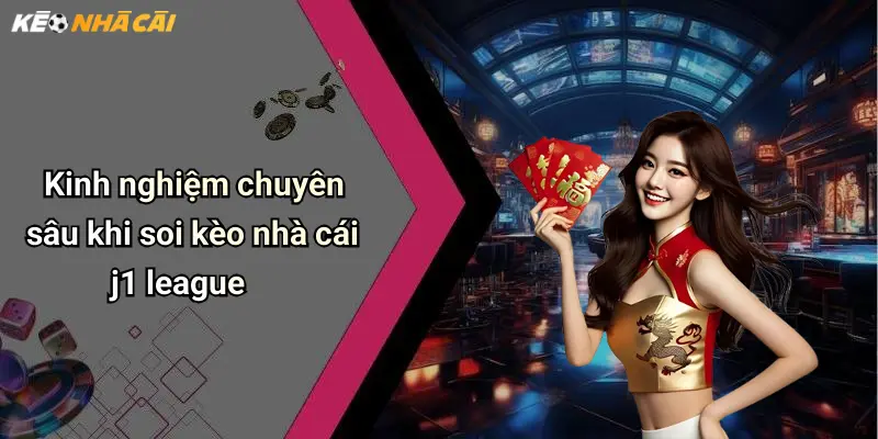 J1 League: Phân Tích Kèo Hot Và Mẹo Cá Cược Hiệu Quả 4 Kinh nghiệm chuyên sâu khi soi kèo nhà cái j1 league