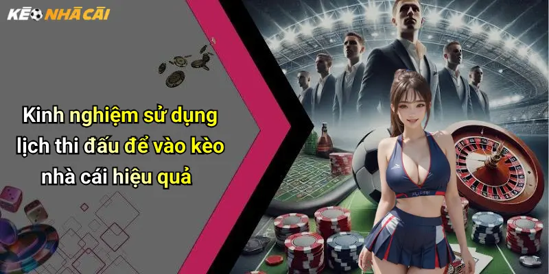 Lịch Thi Đấu: Cập Nhật Kèo Nhà Cái Nhanh Cho Dân Cá Cược 25 Kinh nghiệm sử dụng lịch thi đấu để vào kèo nhà cái hiệu quả