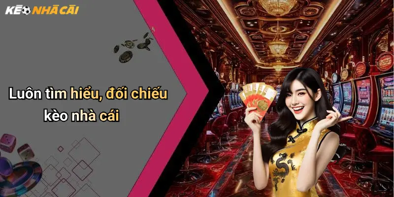 Cách Nhận Biết Kèo Dụ Từ Nhà Cái: Tránh Bẫy Khi Cá Cược Online 4 Luôn tìm hiểu, đối chiếu kèo nhà cái