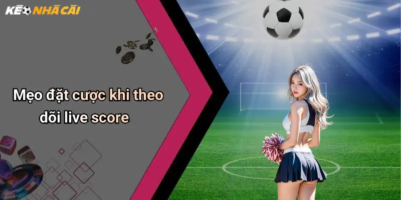 Live Score: Theo Dõi Tỷ Số Trực Tuyến Và Kèo Cá Cược Hấp Dẫn 53 Mẹo đặt cược khi theo dõi live score