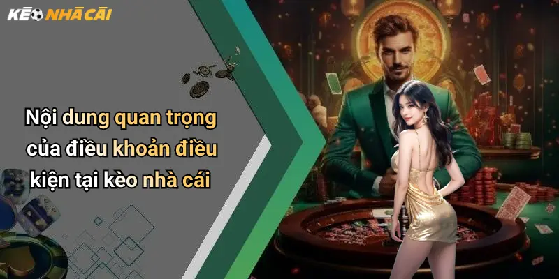 Nội dung quan trọng của điều khoản điều kiện tại kèo nhà cái