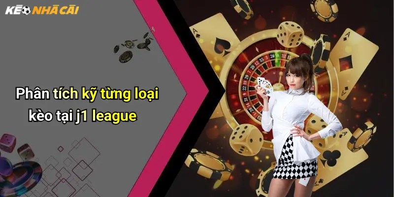 J1 League: Phân Tích Kèo Hot Và Mẹo Cá Cược Hiệu Quả 3 Phân tích kỹ từng loại kèo tại j1 league