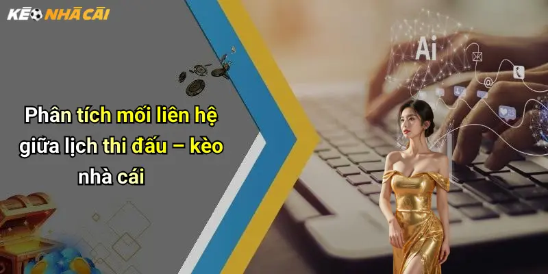 Lịch Thi Đấu: Cập Nhật Kèo Nhà Cái Nhanh Cho Dân Cá Cược 24 Phân tích mối liên hệ giữa lịch thi đấu – kèo nhà cái