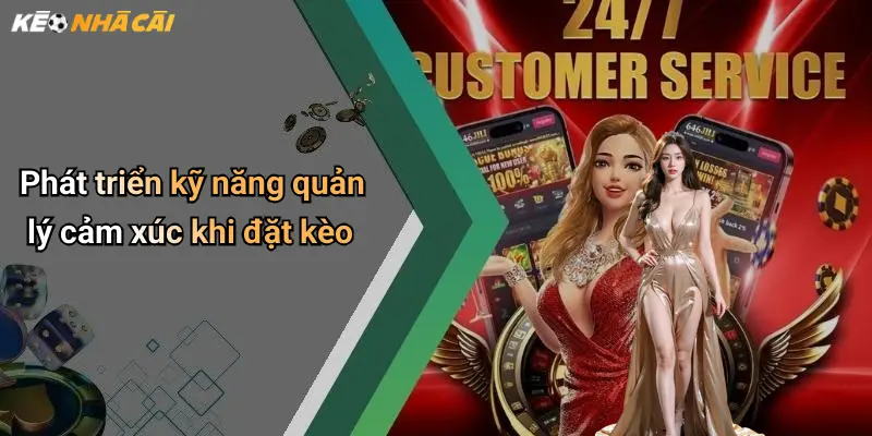 Chơi Có Trách Nhiệm: Hành Trình Đúng Đắn Khi Tham Gia Kèo Nhà Cái 4 Phát triển kỹ năng quản lý cảm xúc khi đặt kèo