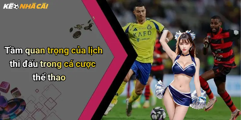 Lịch Thi Đấu: Cập Nhật Kèo Nhà Cái Nhanh Cho Dân Cá Cược 22 Tầm quan trọng của lịch thi đấu trong cá cược thể thao
