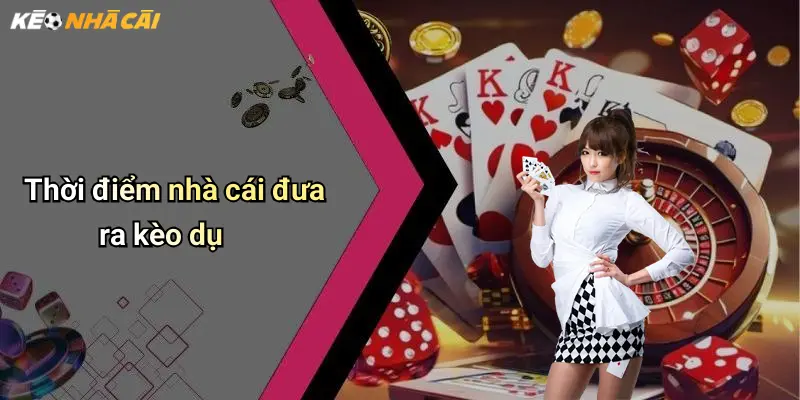 Cách Nhận Biết Kèo Dụ Từ Nhà Cái: Tránh Bẫy Khi Cá Cược Online 3 Thời điểm nhà cái đưa ra kèo dụ