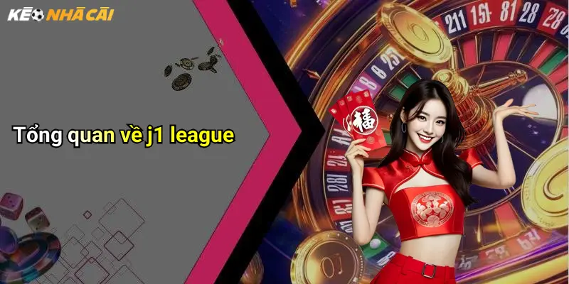 J1 League: Phân Tích Kèo Hot Và Mẹo Cá Cược Hiệu Quả 1 Tổng quan về j1 league