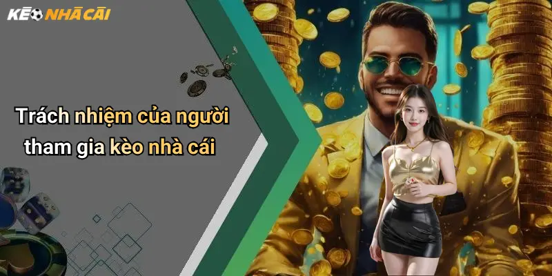 Miễn Trừ Trách Nhiệm: Những Lưu Ý Khi Tham Gia Diễn Đàn Kèo Nhà Cái 3 Trách nhiệm của người tham gia kèo nhà cái