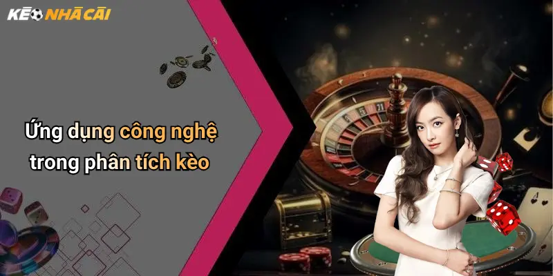 Ứng dụng công nghệ trong phân tích kèo