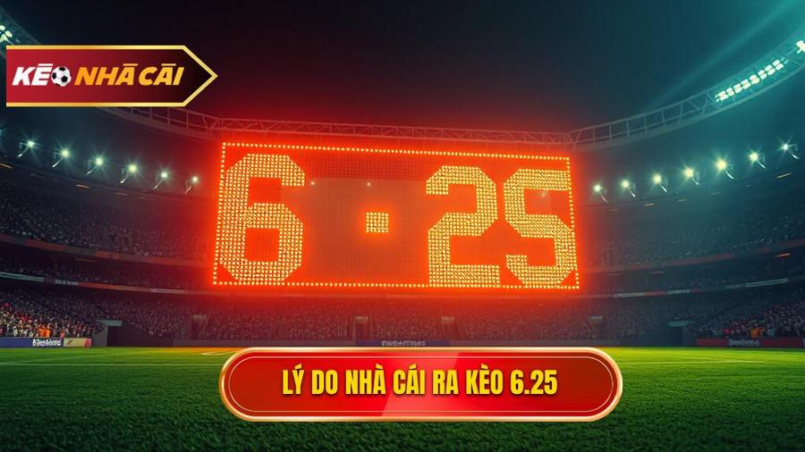 Kèo tài xỉu 6.25 là gì? Giải mã chi tiết và bí quyết soi kèo từ chuyên gia 3 Lý do nhà cái ra kèo 6.25