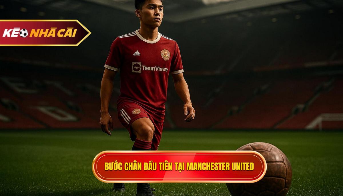 Những bước chân đầu tiên và quyết định lịch sử tại Manchester United