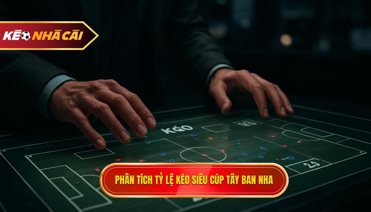 Phân tích chi tiết các loại tỷ lệ kèo siêu cúp Tây Ban Nha phổ biến