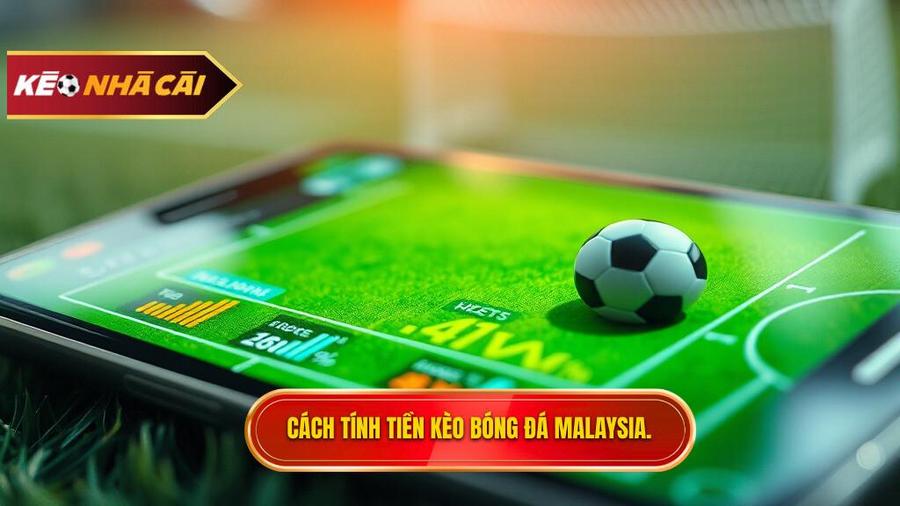 Cách tính tiền trong kèo bóng đá Malaysia chi tiết nhất