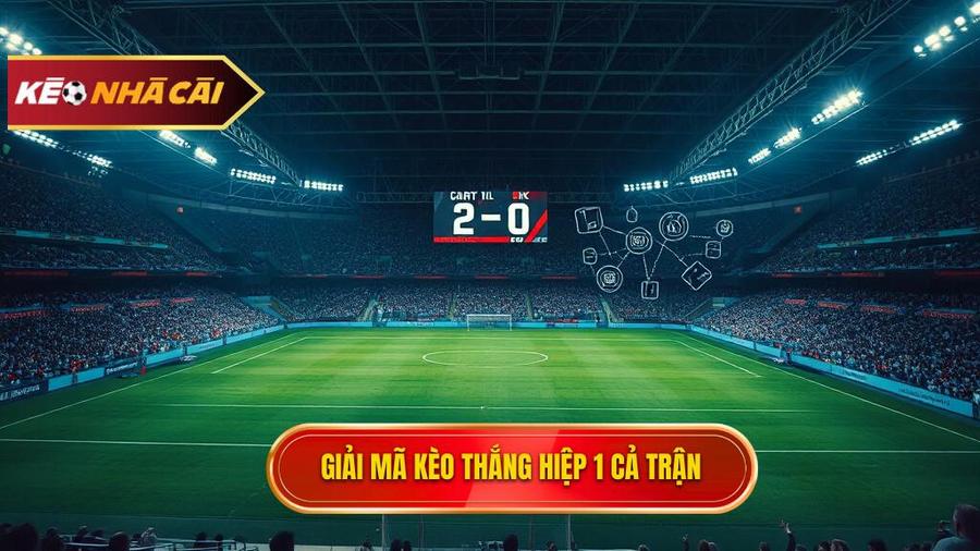 Hiểu rõ bản chất của Kèo thắng hiệp 1 thắng cả trận