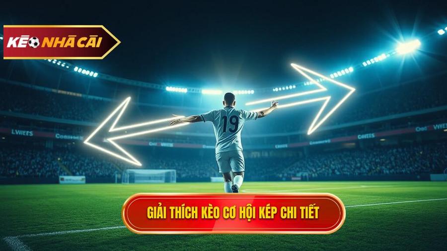 Kèo cơ hội kép (Double Chance) là gì?