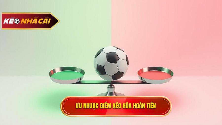 Phân tích ưu và nhược điểm của Kèo hòa hoàn tiền (Draw no bet)