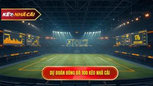 Dự đoán bóng đá chính xác 100: Nghệ thuật và Chiến lược từ Chuyên gia KÈO NHÀ CÁI