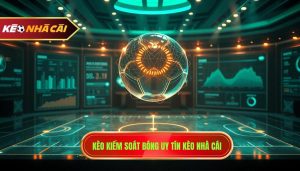 Kèo Theo Kiểm Soát Bóng Là Gì? Kinh Nghiệm Soi Kèo Chuẩn 100%
